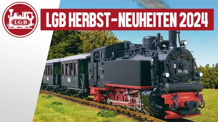 LGB Herbst Neuheiten 2024 - Die neuesten Loks & Wagen von Märklin für die Gartenbahn